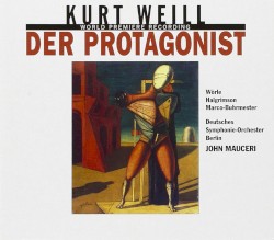 Der Protagonist by Kurt Weill ;   Deutsches Symphonie‐Orchester Berlin ,   John Mauceri