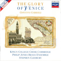 The Glory of Venice by Giovanni Gabrieli ;   King’s College Choir, Cambridge ,   Philip Jones Brass Ensemble ,   Stephen Cleobury