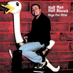 Urge for Offal by Half Man Half Biscuit