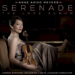 Serenade: The Love Album by Anne Akiko Meyers ,   London Symphony Orchestra ,   Keith Lockhart