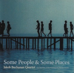 Some People & Some Places (Sketches for a Requiem) by Jakob Buchanan Quartet  Feat   Jakob Bro ,   Jonas Westergaard ,   Marilyn Mazur