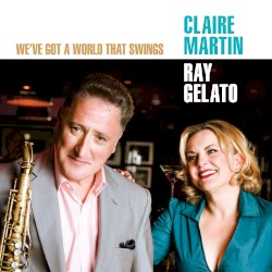 We’ve Got a World That Swings by Claire Martin  &   Ray Gelato