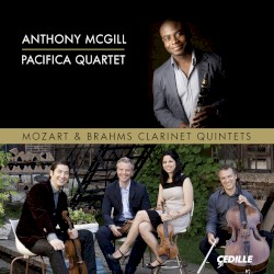 Clarinet Quintets by Mozart ,   Brahms ;   Anthony McGill ,   Pacifica Quartet