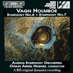 Symphony no. 6 / Symphony no. 7 by Vagn Holmboe ;   Aarhus Symphony Orchestra ,   Owain Arwel Hughes