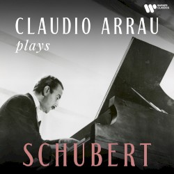 Claudio Arrau Plays Schubert by Franz Schubert  &   Claudio Arrau