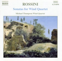 Sonatas for Wind Quartet by Gioachino Rossini ;   Michael Thompson Wind Quartet