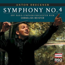 Symphony no. 4 in E-flat major "Romantic" by Anton Bruckner ;   Cornelius Meister ,   Radio-Symphonieorchester Wien