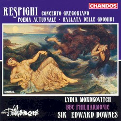 Concerto gregoriano / Poema autunnale / Ballata delle Gnomidi by Respighi ;   Lydia Mordkovitch ,   BBC Philharmonic ,   Sir Edward Downes