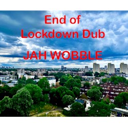 End of Lockdown Dub by Jah Wobble
