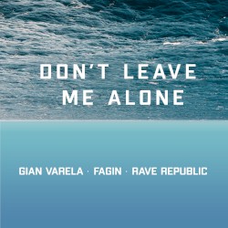 Don't Leave Me Alone by Gian Varela ,   Fagin  &   Rave Republic
