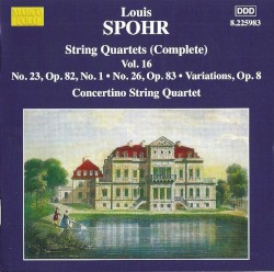 String Quartets, Volume 16: No. 23, op. 82 no.1 / No. 26, op. 83 / Variations, op. 8 by Louis Spohr ;   Concertino String Quartet