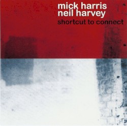 Shortcut to Connect by Mick Harris  &   Neil Harvey