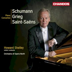 Piano Concertos by Robert Schumann ,   Edvard Grieg ,   Camille Saint‐Saëns ;   Orchestra of Opera North ,   Howard Shelley