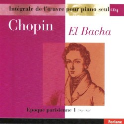 Chopin : Intégrale de l'oeuvre pour piano seul, vol. 4 (Epoque parisienne I, 1831-1832) by Abdel Rahman El Bacha