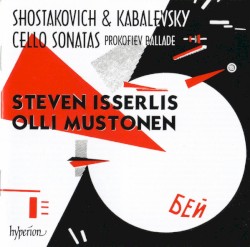 Shostakovich, Kabalevsky: Cello Sonatas / Prokofiev: Ballade by Shostakovich ,   Kabalevsky ,   Prokofiev ;   Steven Isserlis ,   Olli Mustonen