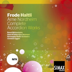 Frode Haltli: Arne Nordheim Complete Accordion Works by Arne Nordheim  &   Frode Haltli