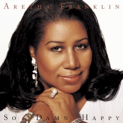 So Damn Happy by Aretha Franklin
