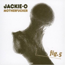 Fig. 5 by Jackie-O Motherfucker
