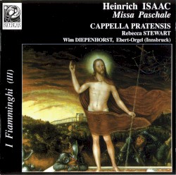Missa Paschale by Heinrich Isaac ;   Cappella Pratensis
