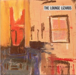 No Pain for Cakes by The Lounge Lizards