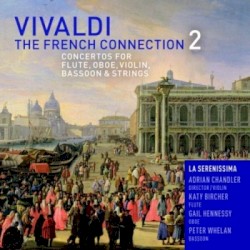 The French Connection 2: Concertos for Flute, Oboe, Violin, Bassoon & Strings by Vivaldi ;   La Serenissima ,   Adrian Chandler ,   Katy Bircher ,   Gail Hennessy ,   Peter Whelan