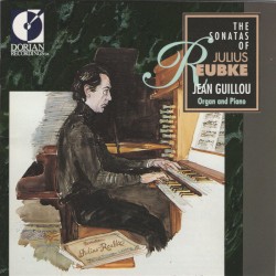 The Sonatas of Julius Reubke by Julius Reubke ;   Jean Guillou