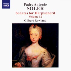 Sonatas for Harpsichord, Volume 12 by Padre Antonio Soler ;   Gilbert Rowland