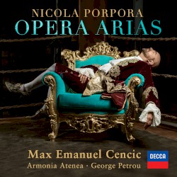 Opera Arias by Nicola Porpora ;   Max Emanuel Cenčić ,   Armonia Atenea ,   George Petrou