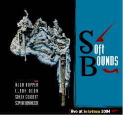 Soft Bounds by Elton Dean /  Sophia Domancich /  Simon Goubert /  Hugh Hopper