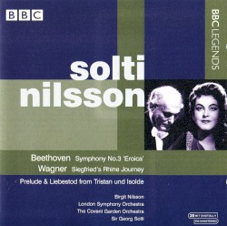Beethoven: Symphony no. 3 "Eroica" / Wagner: Siegfried’s Rhine Journey by Beethoven ,   Wagner ;   Birgit Nilsson ,   London Symphony Orchestra ,   The Covent Garden Orchestra ,   Sir Georg Solti