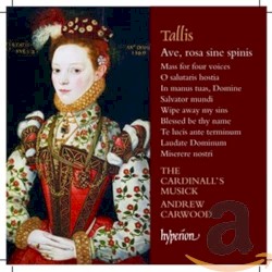 Ave, rosa sine spinis by Tallis ;   The Cardinall’s Musick ,   Andrew Carwood