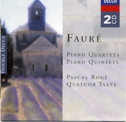 Piano Quartets / Piano Quintets by Fauré ;   Pascal Rogé ,   Quatuor Ysaÿe