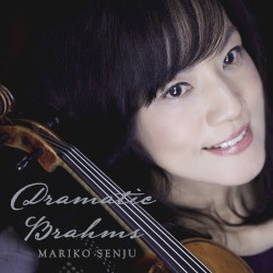 Dramatic Brahms by Brahms ;   Mariko Senju