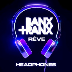 Headphones by Banx & Ranx ,   Rêve