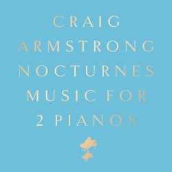 Nocturnes - Music for Two Pianos by Craig Armstrong