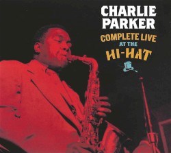 Complete Live At The Hi-Hat by Charlie Parker