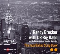 The Jazz Ballad Song Book by Randy Brecker  with   DR Big Band  and the   National Danish Chamber Orchestra