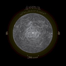 Gnosis: The Inner Light by John Zorn  &   Gnostic Trio