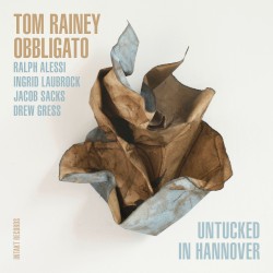 Untucked in Hannover by Obbligato  |   Tom Rainey ,   Ralph Alessi ,   Ingrid Laubrock ,   Jacob Sacks ,   Drew Gress