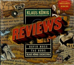Reviews by Klaus König ,   David Moss ,   The Bobs ,   Klaus König Orchestra