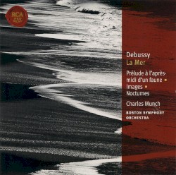 Le Mer / Prélude à l'après-midi d'un faune / Images / Nocturnes by Claude Debussy ;   Boston Symphony Orchestra ,   Charles Munch