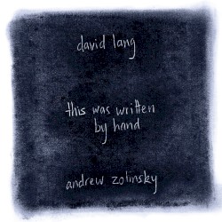 this was written by hand by David Lang ;   Andrew Zolinsky