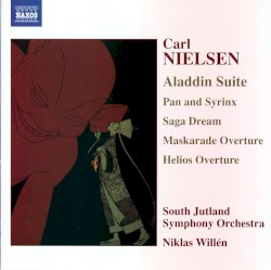 Aladdin Suite / Pan and Syrinx / Saga Dream / Maskarade Overture / Helios Overture by Carl Nielsen ;   South Jutland Symphony Orchestra ,   Niklas Willén