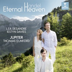 Eternal Heaven by Handel ;   Lea Desandre ,   Iestyn Davies ,   Jupiter ,   Thomas Dunford