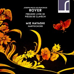Premier Livre de Pièces de Clavecin by Joseph-Nicolas-Pancrace Royer ;   Mie Hayashi