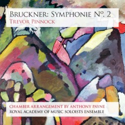 Symphonie no. 2 by Anton Bruckner ,   Anthony Payne ;   Trevor Pinnock ,   Royal Academy of Music Soloists Ensemble