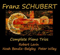 Schubert : Complete Piano Trios by Robert Levin ,  Noah Bendix-Balgley &  Peter Wiley