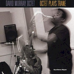 Octet Plays Trane by David Murray Octet