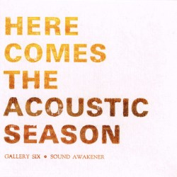 Here Comes The Acoustic Season by Gallery Six ,   Sound Awakener