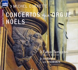 Concertos pour orgue / Noëls by Michel Corrette ;   Fabio Bonizzoni ,   La Risonanza